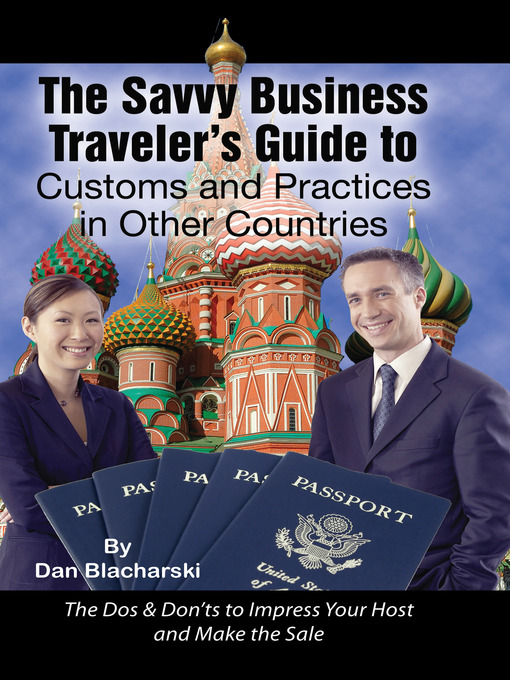 Title details for The Savvy Business Traveler's Guide to Customs and Practices in Other Countries by Dan W. Blacharski - Available